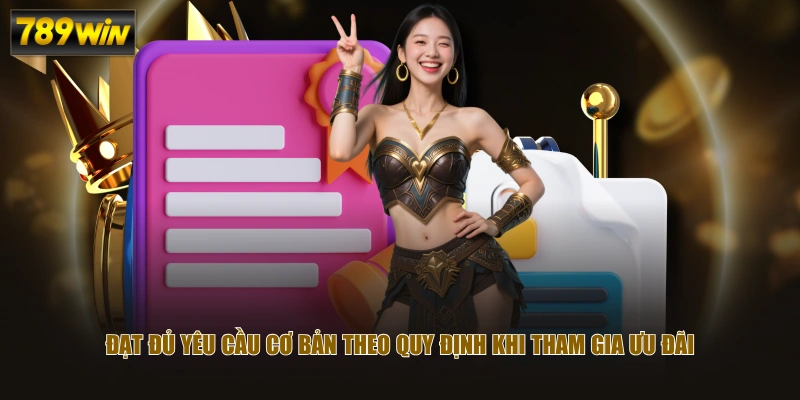 Đạt đủ yêu cầu cơ bản theo quy định khi tham gia ưu đãi